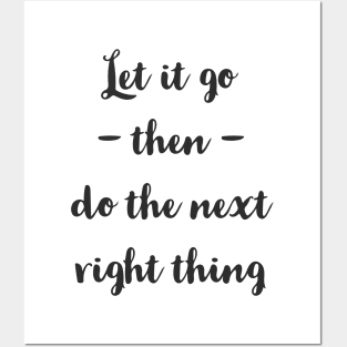 Let It Go Then Do The Next Right Thing Posters and Art